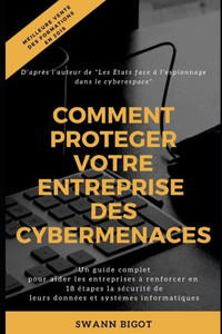 Comment protéger votre entreprise des cybermenaces ?: Un guide complet pour aider les entreprises à renforcer en 18 étapes la sécurité de leurs données et systèmes informatiques (French Edition) Comment protéger votre entreprise des cybermenaces ?: Un guide complet pour aider les entreprises à renforcer en 18 étapes la sécurité de leurs données et systèmes informatiques (French Edition)
