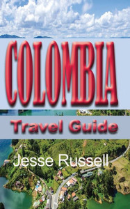 Colombia Travel Guide: Touristic information Colombia Travel Guide: Touristic information