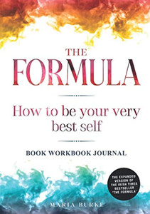 The Formula: How To Be Your Very Best Self: Book Workbook Journal The Formula: How To Be Your Very Best Self: Book Workbook Journal
