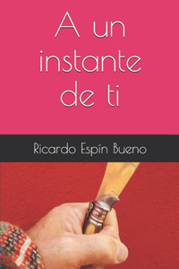 A un instante de ti (Spanish Edition) A un instante de ti (Spanish Edition)