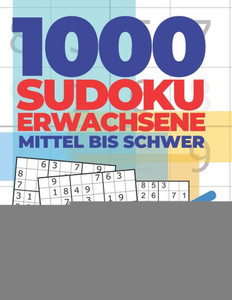 1000 Sudoku Erwachsene Mittel Bis Schwer: Logikspiele FUr Erwachsene (German Edition)