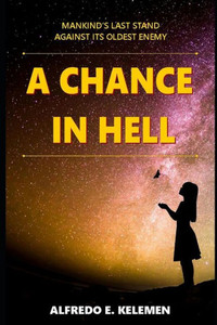 A Chance In Hell: Mankind's last stand against its oldest enemy. A Chance In Hell: Mankind's last stand against its oldest enemy.