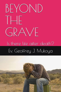 BEYOND THE GRAVE: Is there life after death? BEYOND THE GRAVE: Is there life after death?