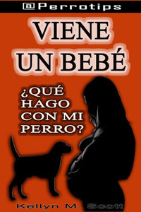 @PERROTIPS: Viene un bebé: ¿Qué hago con mi perro? (Spanish Edition) @PERROTIPS: Viene un bebé: ¿Qué hago con mi perro? (Spanish Edition)