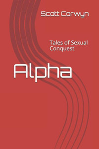 Alpha: Tales of Sexual Conquest Alpha: Tales of Sexual Conquest
