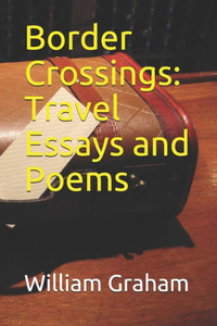 Border Crossings: Travel Essays and Poems Border Crossings: Travel Essays and Poems