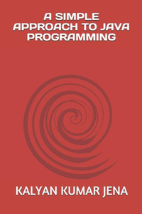 A SIMPLE APPROACH TO JAVA PROGRAMMING A SIMPLE APPROACH TO JAVA PROGRAMMING