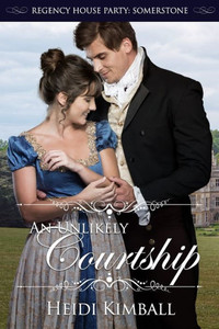 An Unlikely Courtship (Regency House Party: Somerstone) An Unlikely Courtship (Regency House Party: Somerstone)