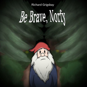 Be Brave Norfy (Norfy the Gnome) Be Brave Norfy (Norfy the Gnome)