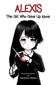 ALEXIS: The Girl Who Grew Up Alone ALEXIS: The Girl Who Grew Up Alone
