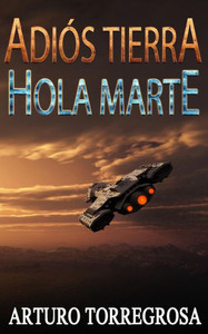 Adiós Tierra, Hola Marte (Spanish Edition) Adiós Tierra, Hola Marte (Spanish Edition)