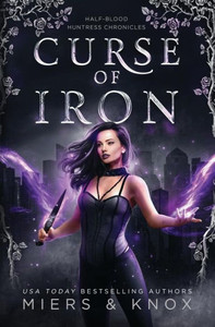 Curse of Iron (Half-Blood Huntress Chronicles)