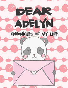 Dear Adelyn, chronicles of my life: A Girl's Thoughts (Preserve the Memory)