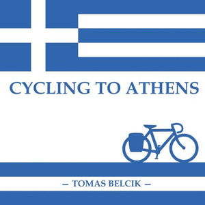 Cycling to Athens: The Balkans by Bicycle (Travel Pictorial) (World by Bike)