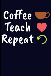 Coffee Teach Repeat Coffee Teach Repeat