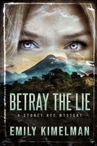 BETRAY THE LIE: A Sydney Rye Mystery (Sydney Rye Mysteries) BETRAY THE LIE: A Sydney Rye Mystery (Sydney Rye Mysteries)