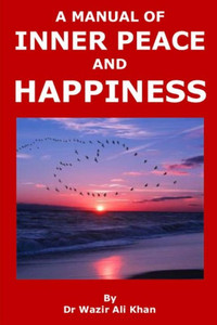 A MANUAL OF INNER PEACE AND HAPPINESS: Peace of Mind A MANUAL OF INNER PEACE AND HAPPINESS: Peace of Mind