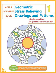 ADULT COLORING BOOK: Geometric Stress Relieving Drawings and Patterns 1 (Geometric Coloring Book Series)