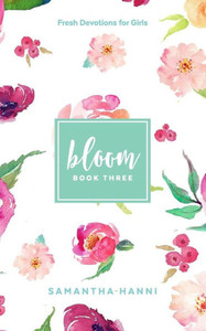 Bloom Book 3: Fresh Devotions for Girls Bloom Book 3: Fresh Devotions for Girls