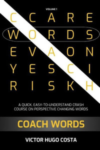 Coach Words: A QUICK, EASY-TO-UNDERSTAND CRASH COURSE ON PERSPECTIVE CHANGING WORDS (Volume)