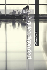 Alguien digno de ti: Libro 1 (Spanish Edition) Alguien digno de ti: Libro 1 (Spanish Edition)