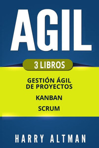 AGIL: Gestion A´gil de Proyectos, Kanban, Scrum (Spanish Edition) AGIL: Gestion A´gil de Proyectos, Kanban, Scrum (Spanish Edition)