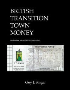 British Transition Town Money: and other alternative currencies British Transition Town Money: and other alternative currencies
