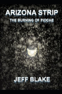 ARIZONA STRIP: Book One The Burning of Pioche ARIZONA STRIP: Book One The Burning of Pioche