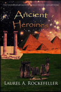 Ancient Heroines (The Legendary Women of World History Collections) Ancient Heroines (The Legendary Women of World History Collections)