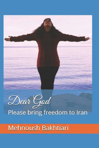 Dear God: Please bring freedom to Iran Dear God: Please bring freedom to Iran