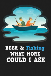 Beer & Fishing What More Could I Ask Beer & Fishing What More Could I Ask