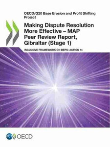 OECD/G20 Base Erosion and Profit Shifting Project Making Dispute Resolution More Effective – MAP Peer Review Report, Gibraltar (Stage 1) Inclusive Framework on BEPS: Action 14