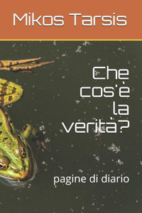 Che cos'è la verità?: pagine di diario (etica) (Italian Edition) Che cos'è la verità?: pagine di diario (etica) (Italian Edition)