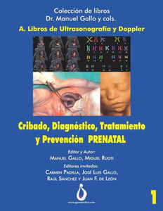 Cribado, Diagnóstico, Tratamiento y Prevención PRENATAL (Colección de Libros Dr. Manuel Gallo y cols) (Spanish Edition)