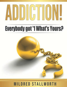 Addiction!: Everybody got '1 What's yours? Addiction!: Everybody got '1 What's yours?