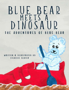 Blue Bear Meets a Dinosaur: Adventures of Blue Bear Blue Bear Meets a Dinosaur: Adventures of Blue Bear