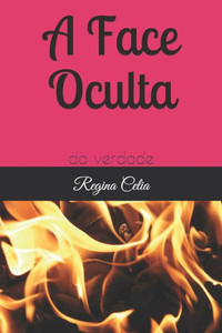 A Face Oculta: da verdade (Portuguese Edition) A Face Oculta: da verdade (Portuguese Edition)