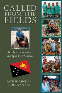 Called From The Fields: The life of a missionary in Papua New Guinea Called From The Fields: The life of a missionary in Papua New Guinea