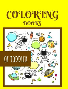 COLORING BOOKS OF TODDLER: Ages 1-6 Childhood Learning, Preschool Activity Book 100 Pages Size 8.5x11 Inch (Coloring Activity Book for Kids)