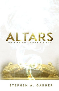 Altars: The Fire Shall Never Die Out Altars: The Fire Shall Never Die Out