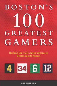 Bostons 100 Greatest Gamers: Ranking the most clutch athletes in Boston sports history Bostons 100 Greatest Gamers: Ranking the most clutch athletes in Boston sports history