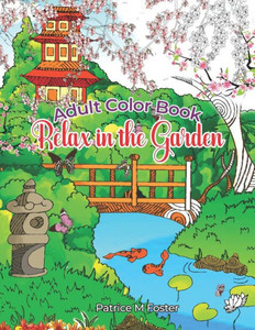Adult Color Book: Relax in the Garden Adult Color Book: Relax in the Garden