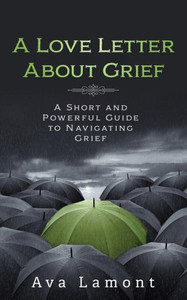 A Love Letter about Grief A Love Letter about Grief