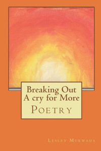 Breaking Out A cry for More: Poetry Breaking Out A cry for More: Poetry