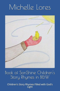 Book of SonShine Children's Story Rhymes in B&W: Children's Story Rhymes Filled with God's Light (Books of SonShine)