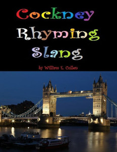 Cockney Rhyming Slang Cockney Rhyming Slang