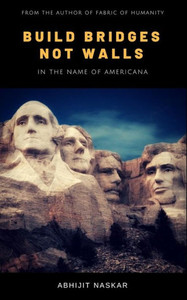 Build Bridges not Walls: In the name of Americana Build Bridges not Walls: In the name of Americana