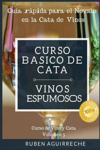Curso Básico de Cata (Vinos Espumosos): Guía rápida para el Novato en la Cata de Vinos (Curso de Vino y Cata) (Spanish Edition)