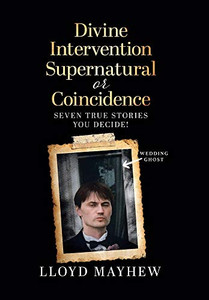 Divine Intervention Supernatural or Coincidence: Seven Supernatural True Stories - Hardcover