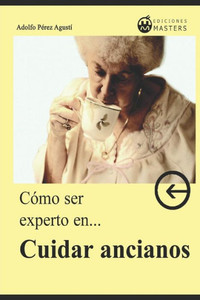 Cómo ser experto en CUIDAR ANCIANOS (Spanish Edition)